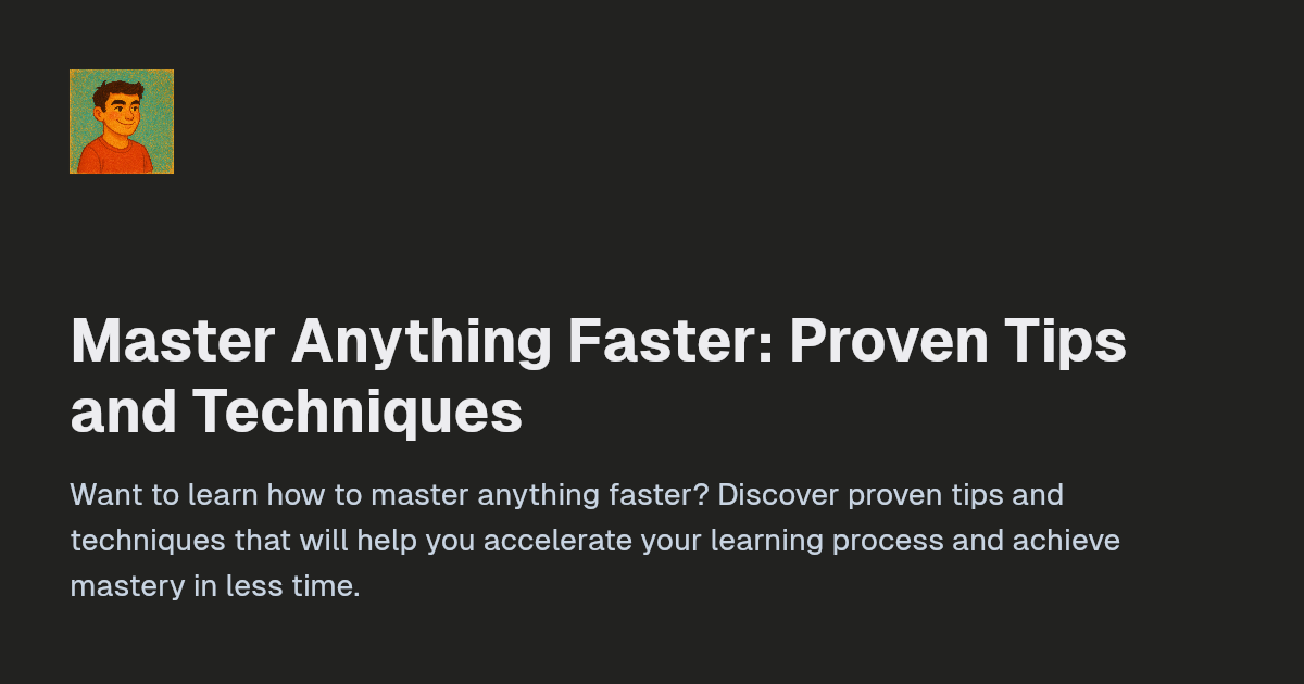 Master Anything Faster: Proven Tips and...
